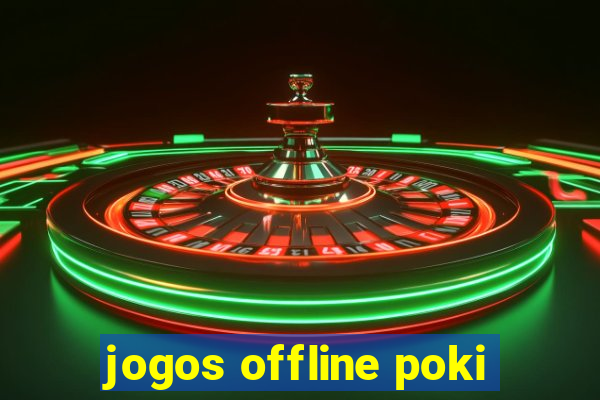 jogos offline poki